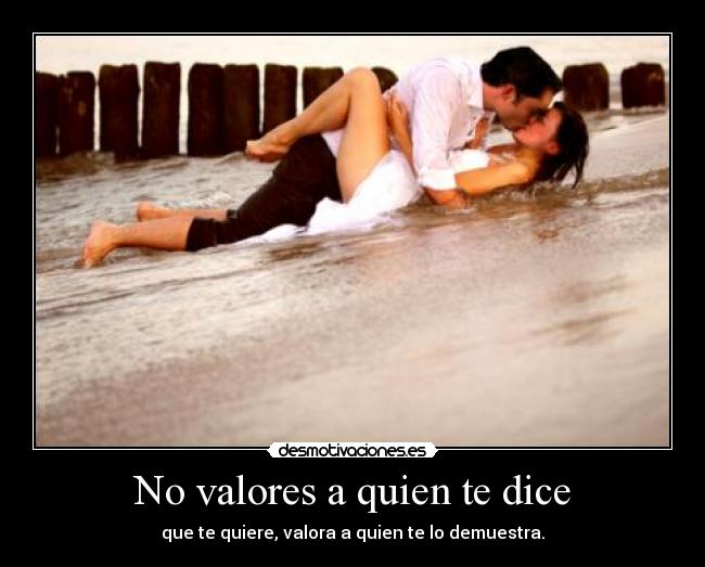No valores a quien te dice -