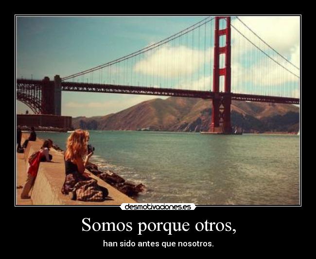 Somos porque otros, -