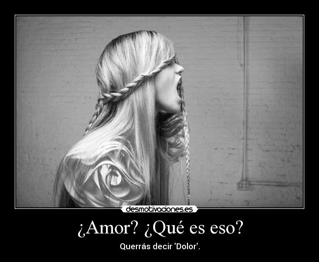 ¿Amor? ¿Qué es eso? -