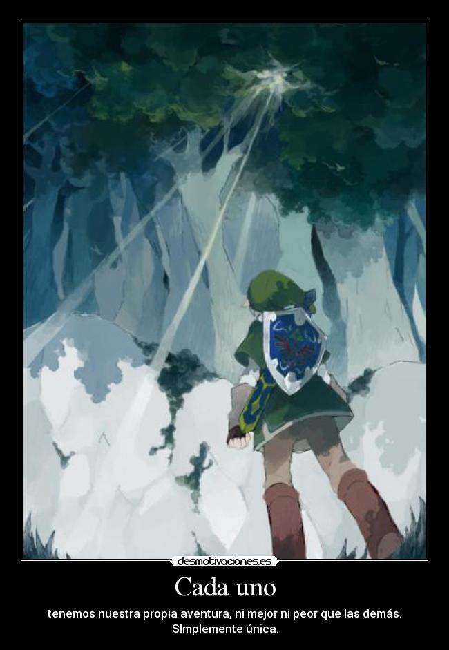 Cada uno - tenemos nuestra propia aventura, ni mejor ni peor que las demás.
SImplemente única.