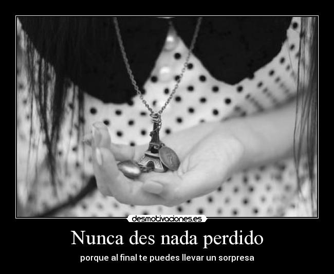 Nunca des nada perdido -