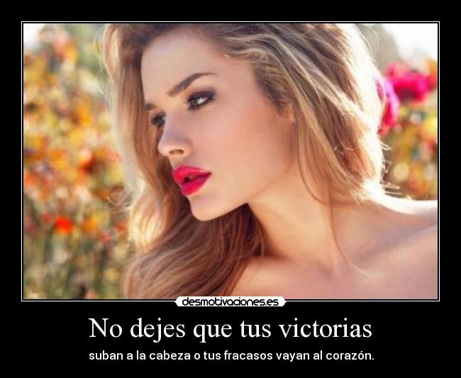 No dejes que tus victorias -