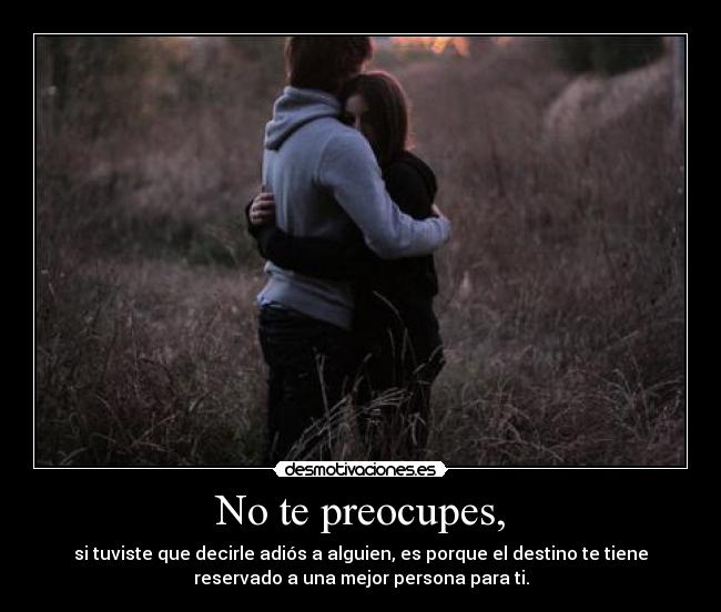 No te preocupes, - 