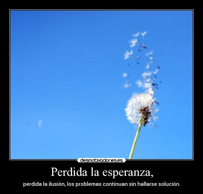 Perdida la esperanza, -