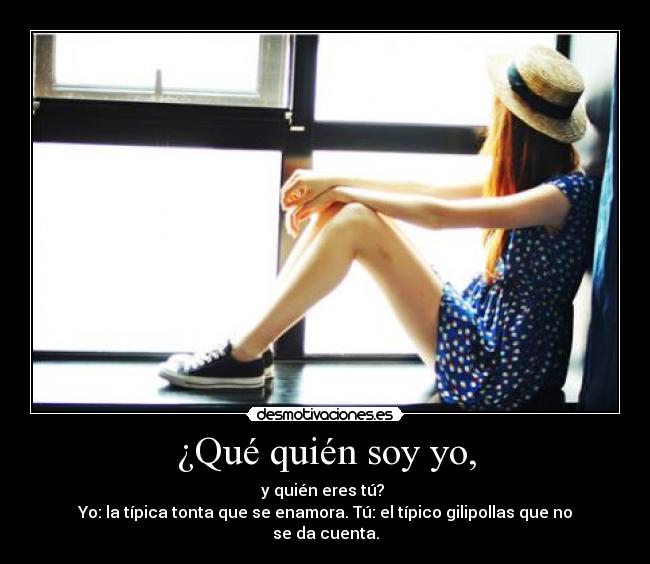 ¿Qué quién soy yo, -