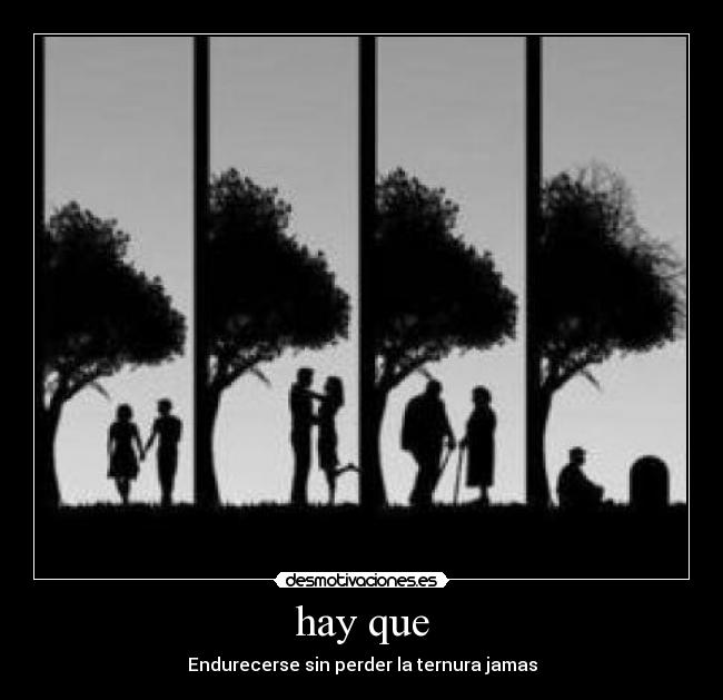 hay que - Endurecerse sin perder la ternura jamas
