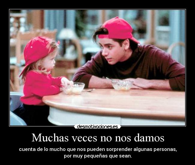 Muchas veces no nos damos -