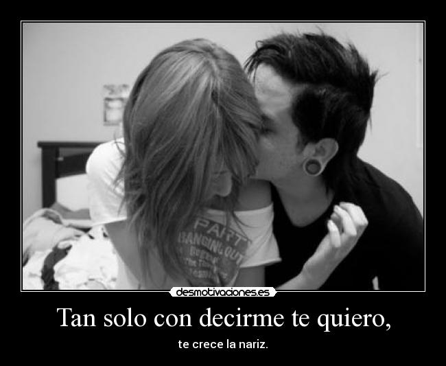 Tan solo con decirme te quiero, -