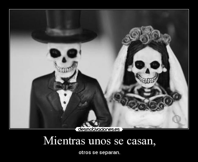 Mientras unos se casan, - otros se separan.