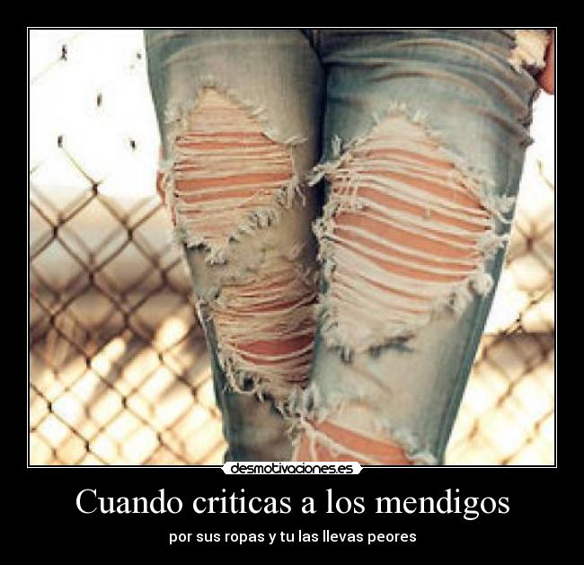 Cuando criticas a los mendigos - 