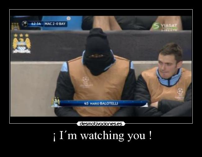 ¡ I´m watching you ! - 