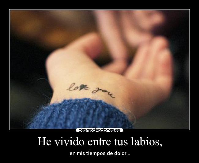 He vivido entre tus labios, - 