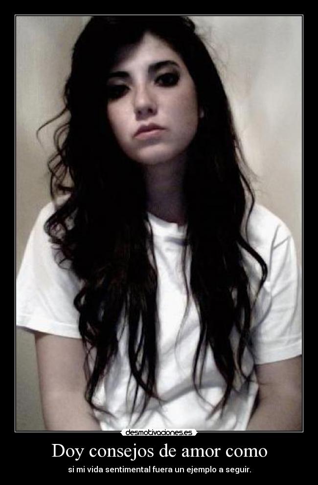 Doy consejos de amor como - si mi vida sentimental fuera un ejemplo a seguir.