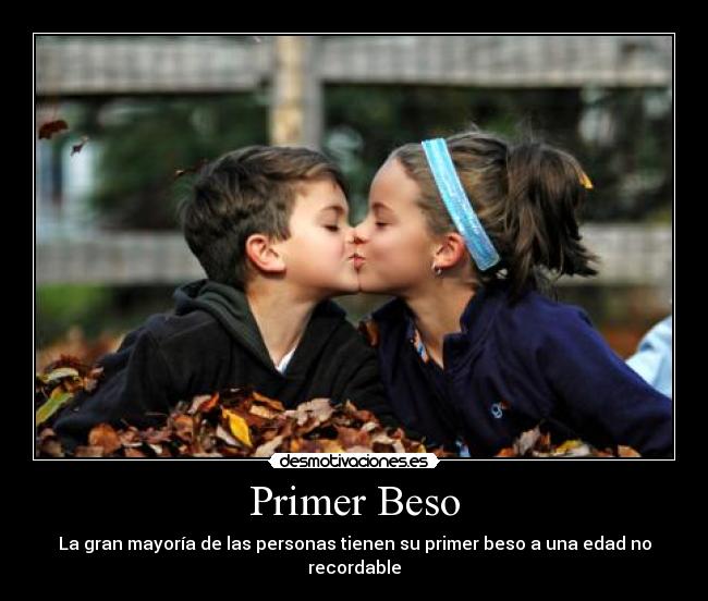 Primer Beso - La gran mayoría de las personas tienen su primer beso a una edad no recordable