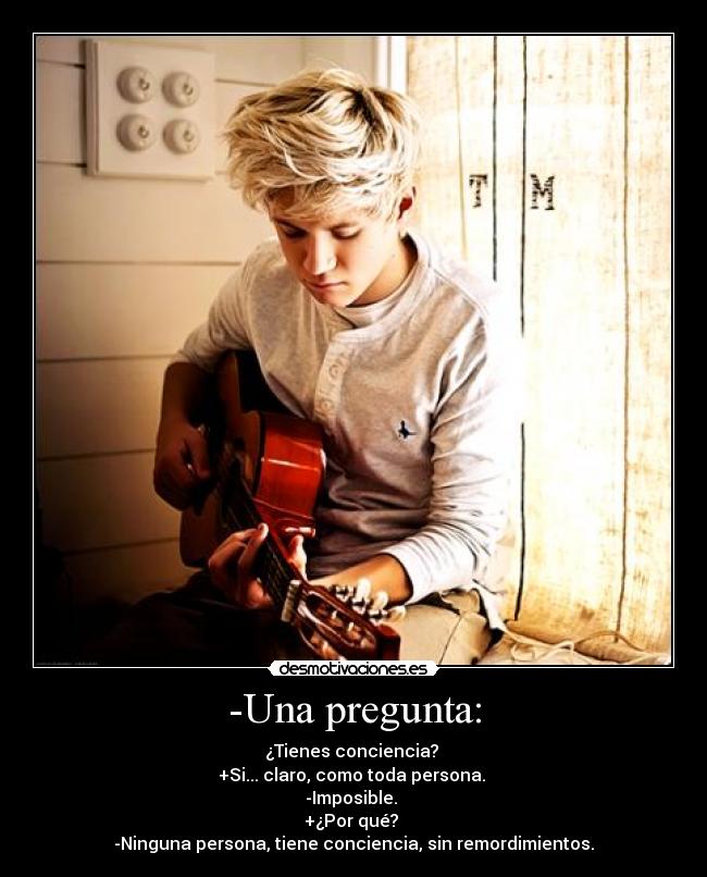 -Una pregunta: - ¿Tienes conciencia? 
+Si... claro, como toda persona. 
-Imposible. 
+¿Por qué? 
-Ninguna persona, tiene conciencia, sin remordimientos.