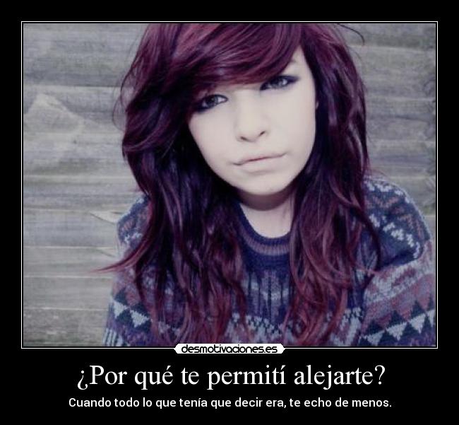 ¿Por qué te permití alejarte? - Cuando todo lo que tenía que decir era, te echo de menos.