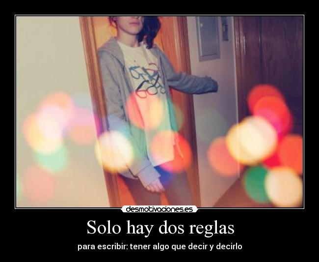 Solo hay dos reglas - para escribir: tener algo que decir y decirlo