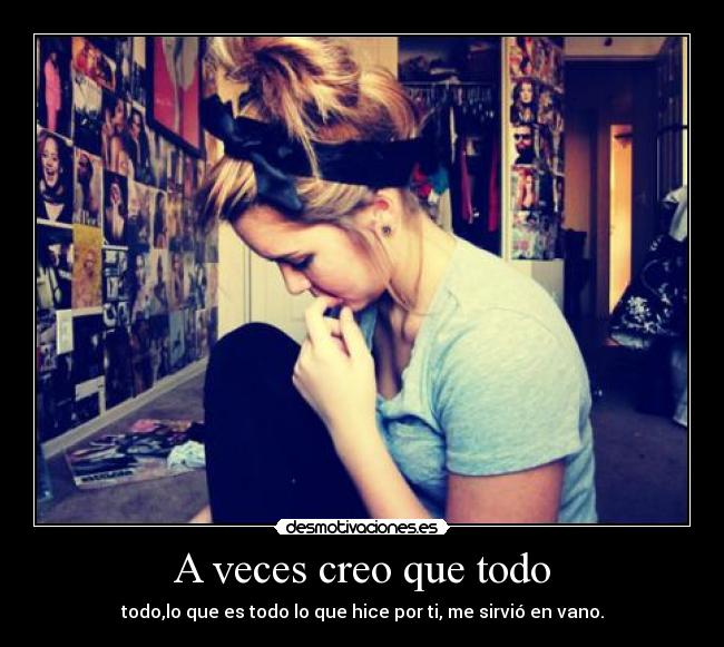 A veces creo que todo -