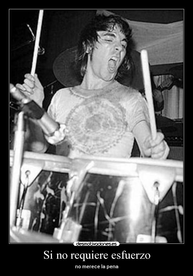Si no requiere esfuerzo - no merece la pena