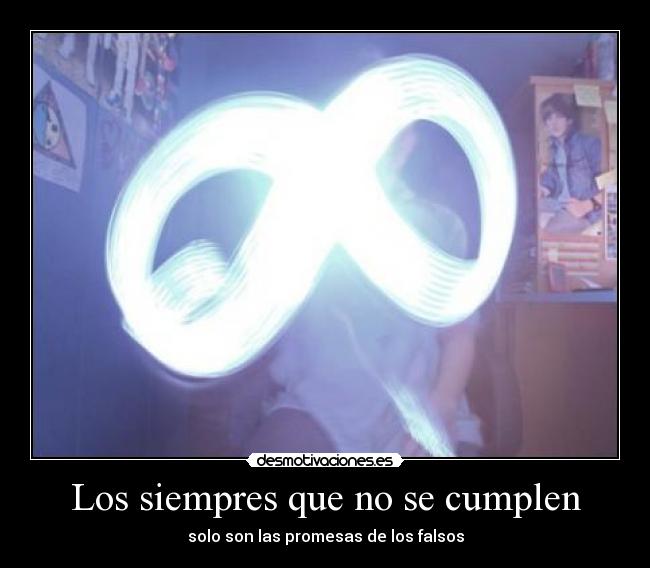 Los siempres que no se cumplen - solo son las promesas de los falsos