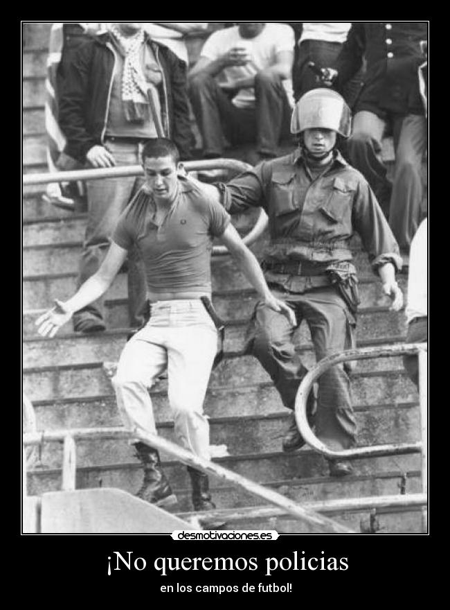 ¡No queremos policias -