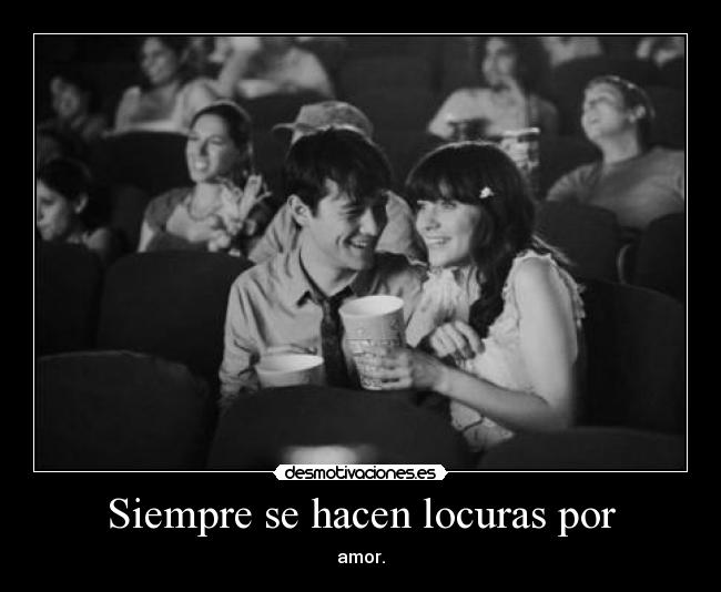 Siempre se hacen locuras por -