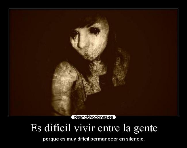 Es difícil vivir entre la gente -