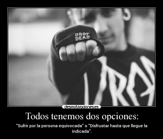 Todos tenemos dos opciones: - 