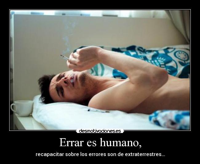 Errar es humano, - 