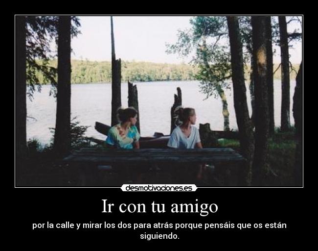 Ir con tu amigo - 
