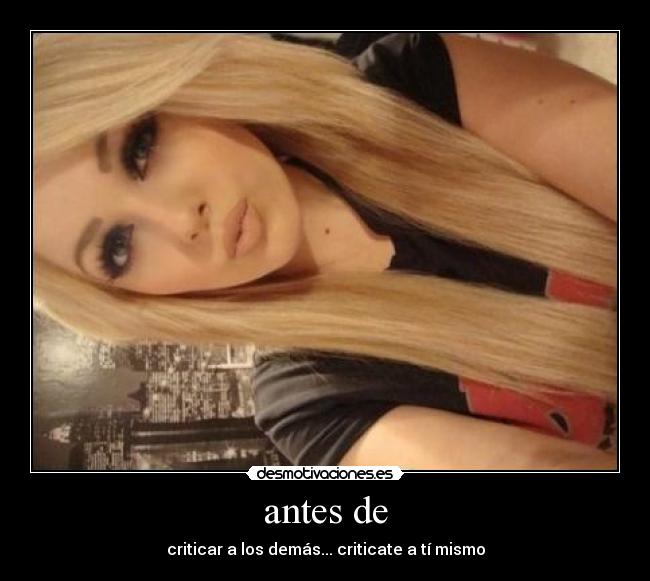 antes de - criticar a los demás... criticate a tí mismo