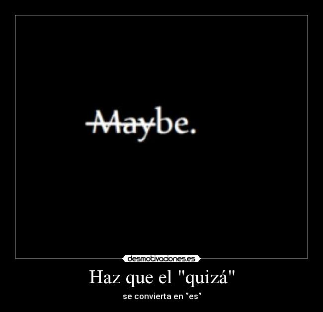 Haz que el quizá - 
