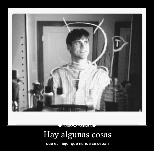 Hay algunas cosas - que es mejor que nunca se sepan