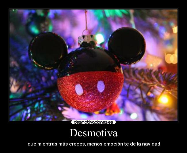 Desmotiva - que mientras más creces, menos emoción te de la navidad