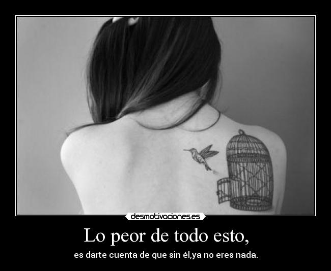 Lo peor de todo esto, -