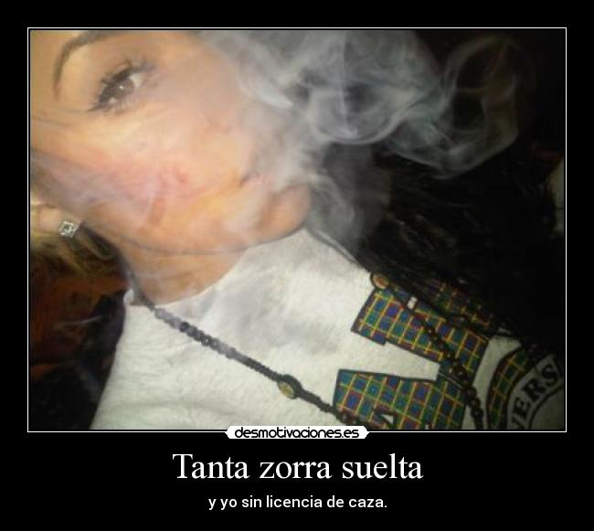 Tanta zorra suelta - 