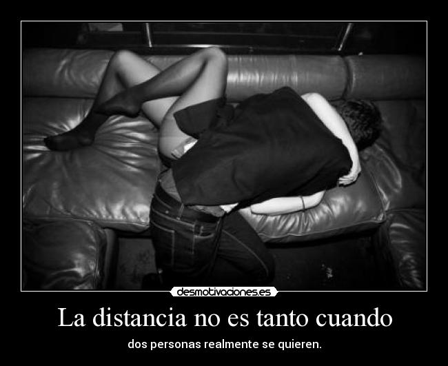 La distancia no es tanto cuando -