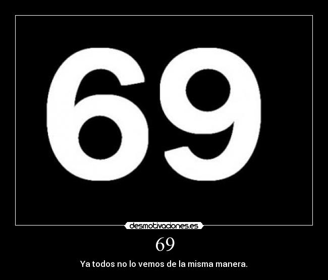 69 - Ya todos no lo vemos de la misma manera.