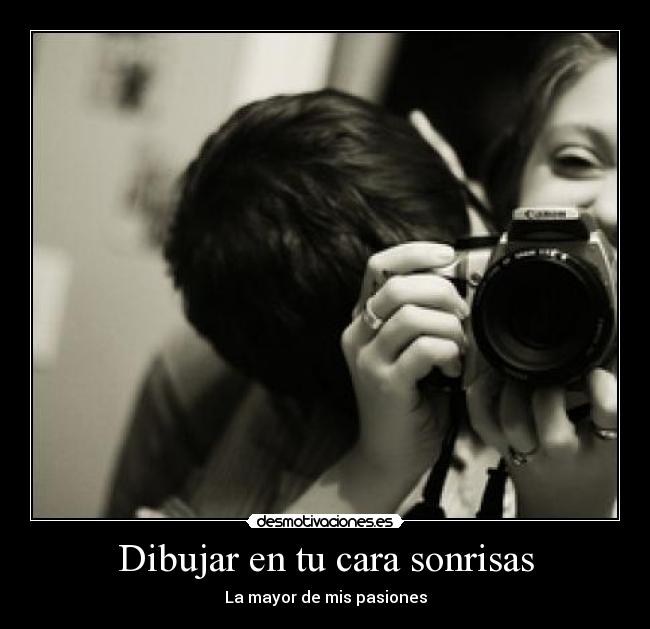 Dibujar en tu cara sonrisas - La mayor de mis pasiones