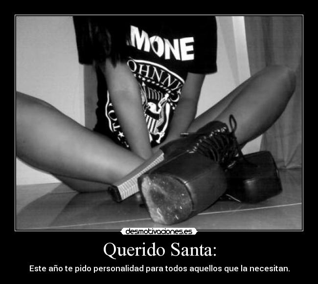 Querido Santa: - Este año te pido personalidad para todos aquellos que la necesitan.