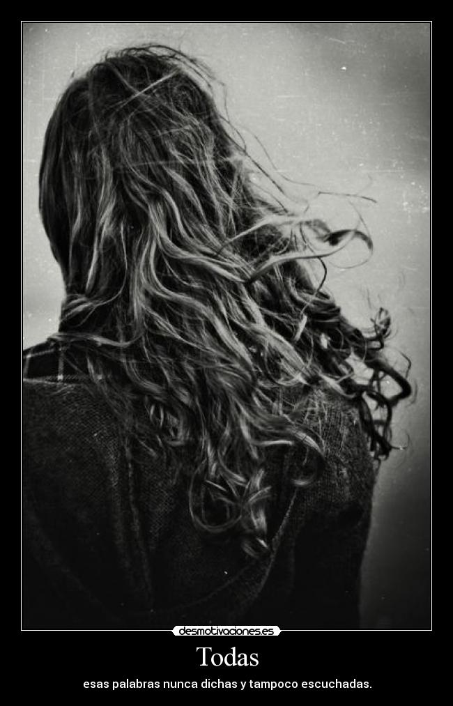 Todas - esas palabras nunca dichas y tampoco escuchadas.
