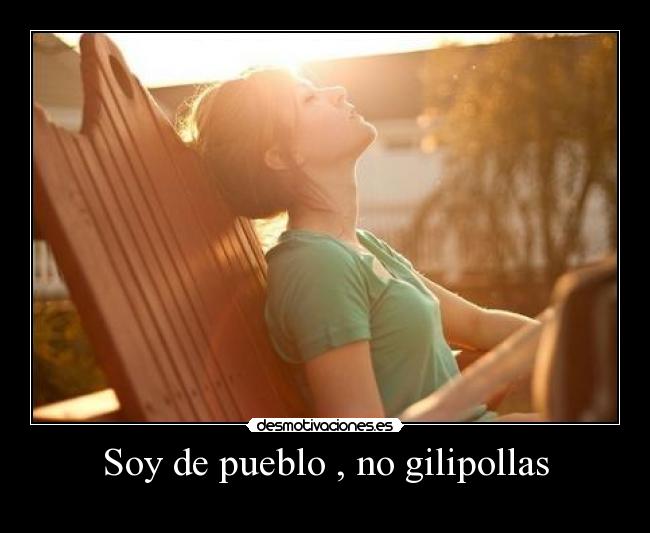 Soy de pueblo , no gilipollas - 