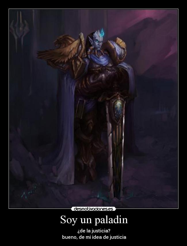 Soy un paladin - ¿de la justicia?
bueno, de mi idea de justicia
