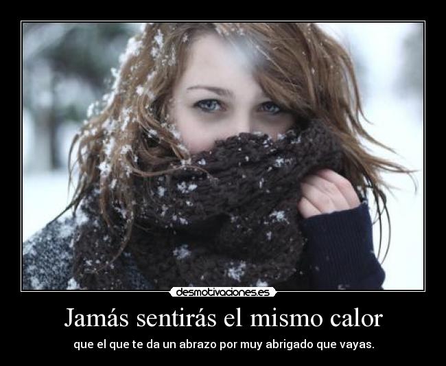 Jamás sentirás el mismo calor -