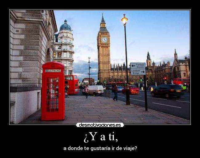 ¿Y a ti, - a donde te gustaría ir de viaje?