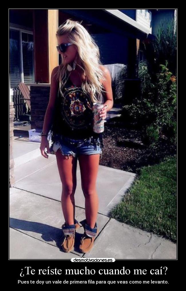 ¿Te reíste mucho cuando me caí? - Pues te doy un vale de primera fila para que veas como me levanto.