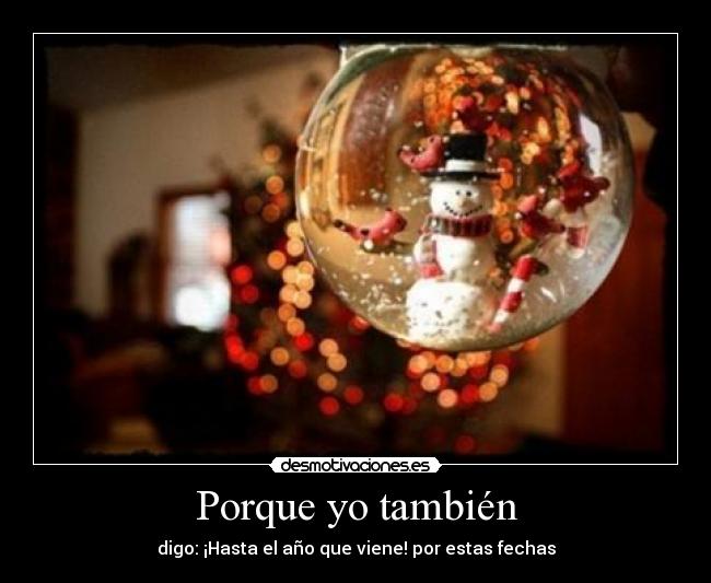 Porque yo también - digo: ¡Hasta el año que viene! por estas fechas