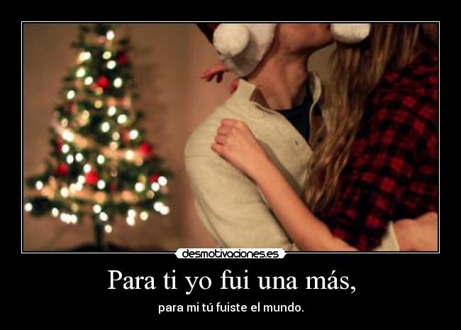 Para ti yo fui una más, -