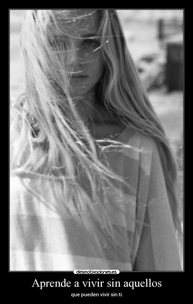 Aprende a vivir sin aquellos - que pueden vivir sin tí.