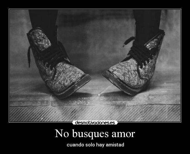 No busques amor - cuando solo hay amistad